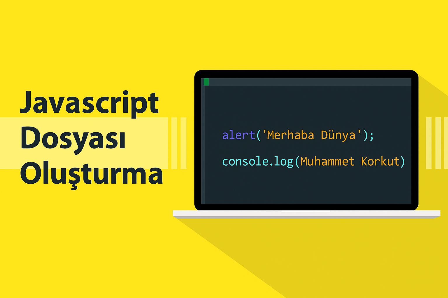 Javascript Dosyası Oluşturma ve İlk Mesaj -  Merhaba Dünya